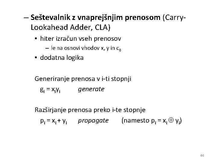 – Seštevalnik z vnaprejšnjim prenosom (Carry. Lookahead Adder, CLA) • hiter izračun vseh prenosov