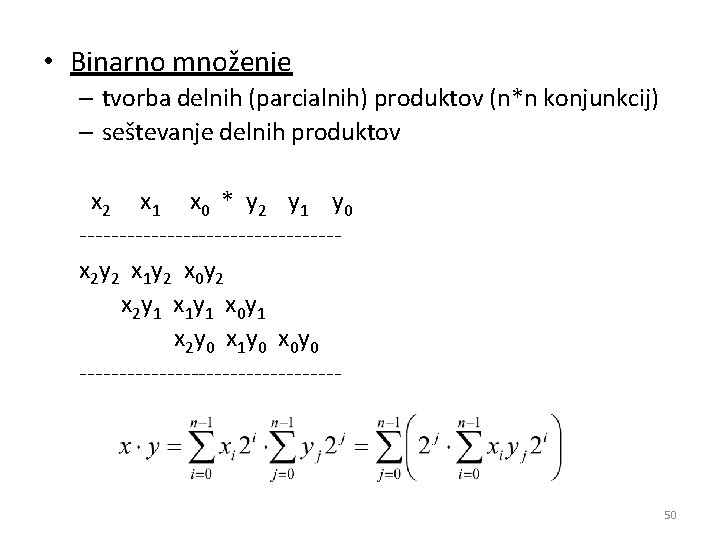  • Binarno množenje – tvorba delnih (parcialnih) produktov (n*n konjunkcij) – seštevanje delnih