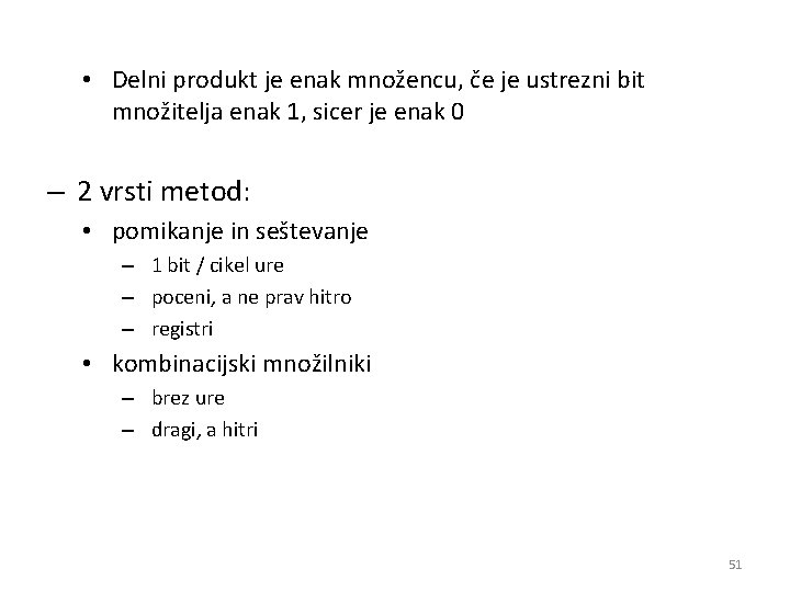  • Delni produkt je enak množencu, če je ustrezni bit množitelja enak 1,