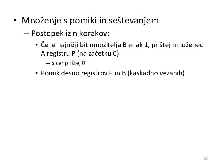  • Množenje s pomiki in seštevanjem – Postopek iz n korakov: • Če