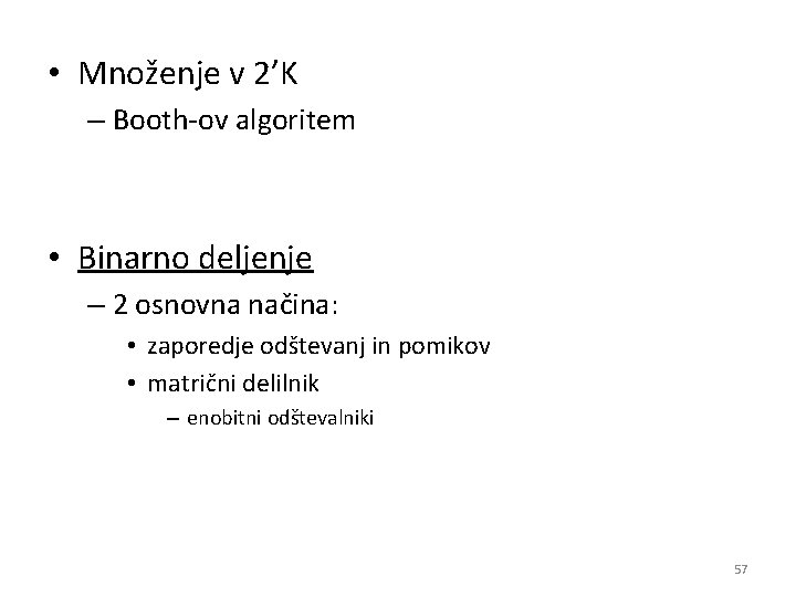  • Množenje v 2’K – Booth-ov algoritem • Binarno deljenje – 2 osnovna