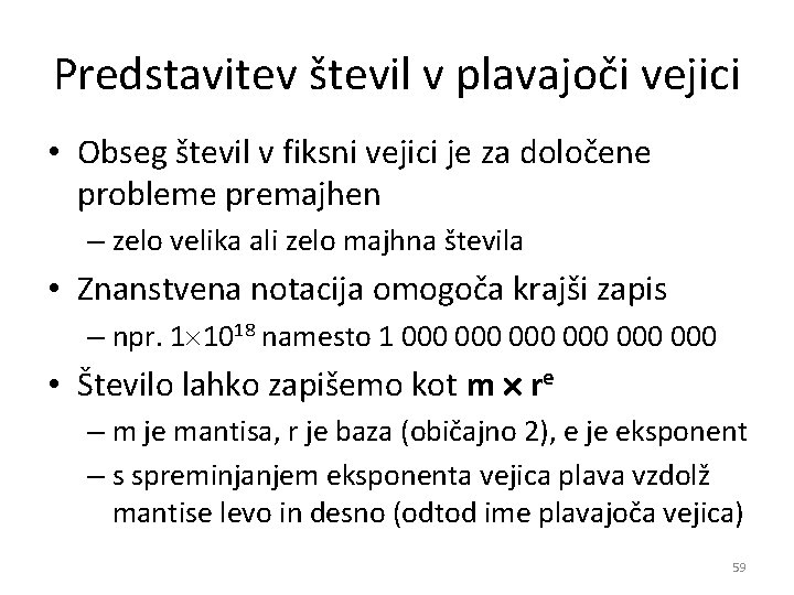 Predstavitev števil v plavajoči vejici • Obseg števil v fiksni vejici je za določene