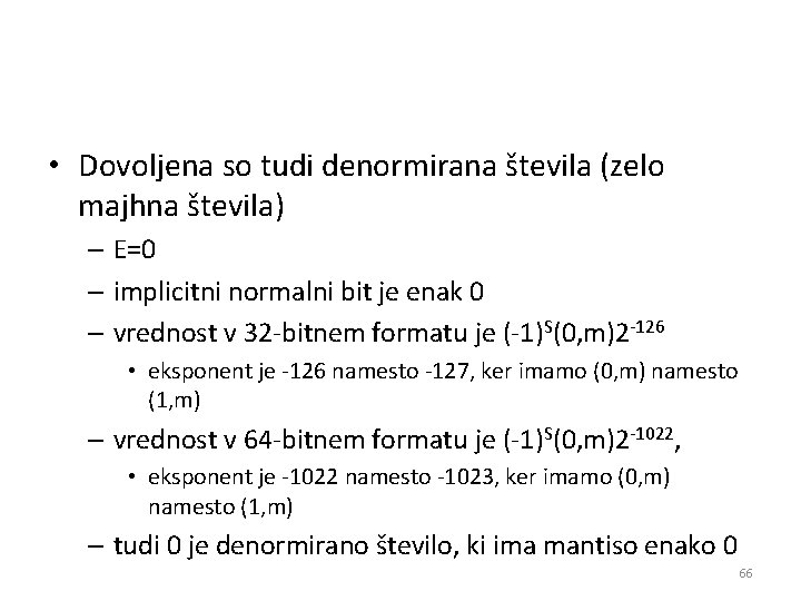  • Dovoljena so tudi denormirana števila (zelo majhna števila) – E=0 – implicitni