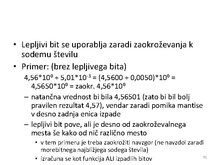  • Lepljivi bit se uporablja zaradi zaokroževanja k sodemu številu • Primer: (brez