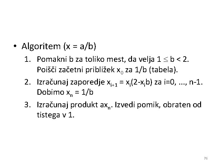  • Algoritem (x = a/b) 1. Pomakni b za toliko mest, da velja