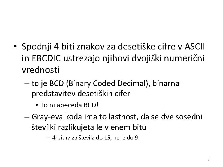  • Spodnji 4 biti znakov za desetiške cifre v ASCII in EBCDIC ustrezajo