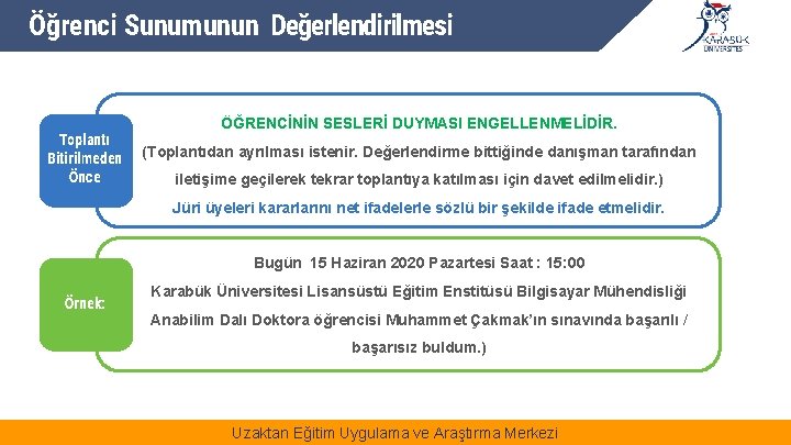 Öğrenci Sunumunun Değerlendirilmesi Toplantı Bitirilmeden Önce ÖĞRENCİNİN SESLERİ DUYMASI ENGELLENMELİDİR. (Toplantıdan ayrılması istenir. Değerlendirme