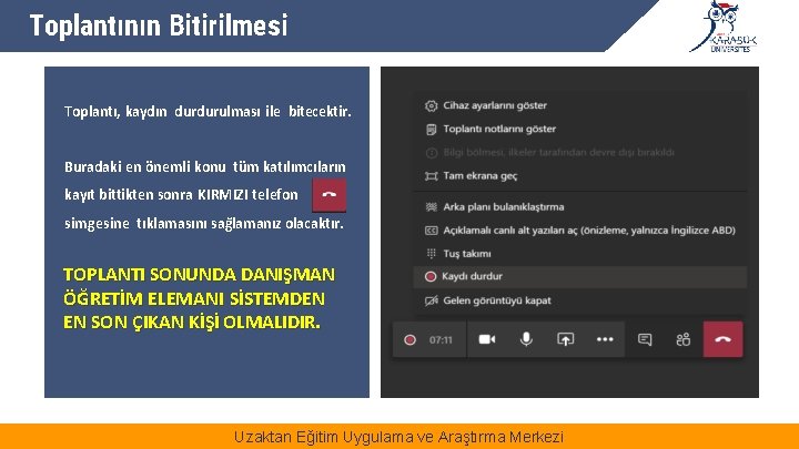 Toplantının Bitirilmesi Toplantı, kaydın durdurulması ile bitecektir. Buradaki en önemli konu tüm katılımcıların kayıt