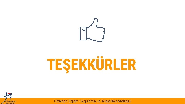 TEŞEKKÜRLER Uzaktan Eğitim Uygulama ve Araştırma Merkezi 