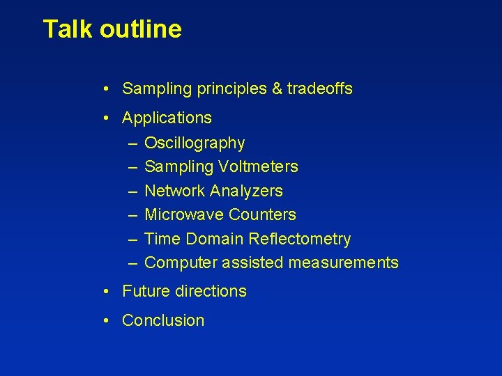 Talk outline • Sampling principles & tradeoffs • Applications – Oscillography – Sampling Voltmeters