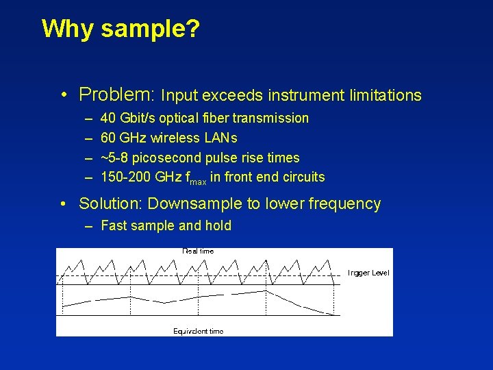 Why sample? • Problem: Input exceeds instrument limitations – – 40 Gbit/s optical fiber