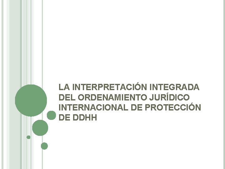 LA INTERPRETACIÓN INTEGRADA DEL ORDENAMIENTO JURÍDICO INTERNACIONAL DE PROTECCIÓN DE DDHH 