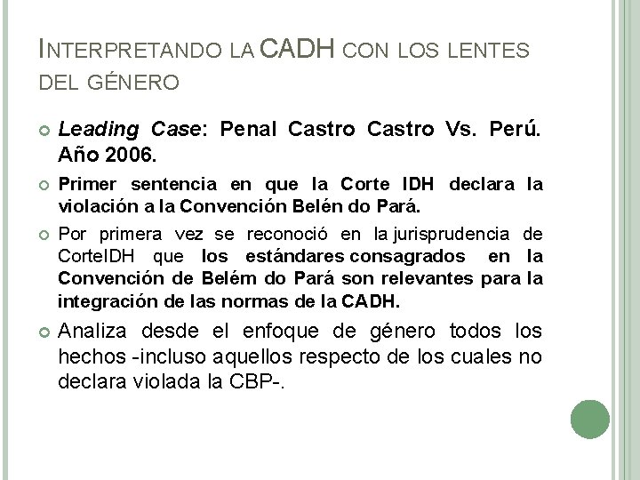 INTERPRETANDO LA CADH CON LOS LENTES DEL GÉNERO Leading Case: Penal Castro Vs. Perú.