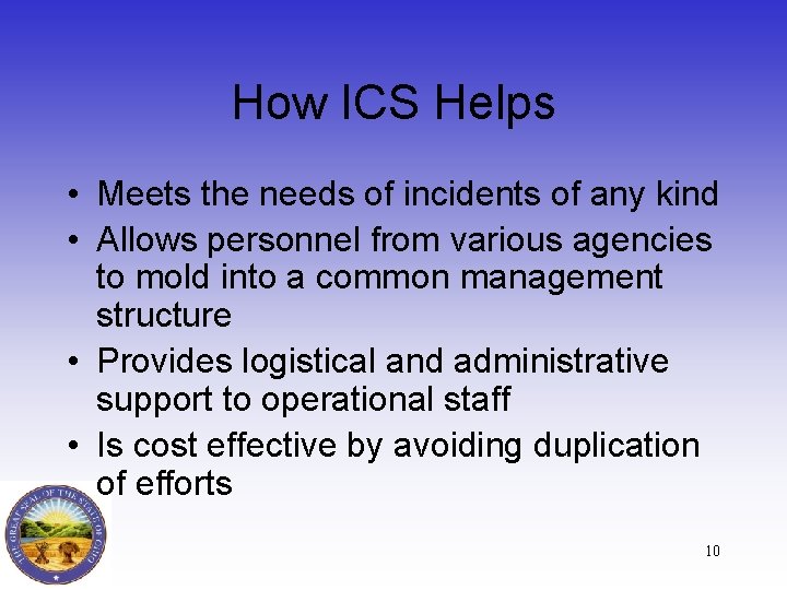 How ICS Helps • Meets the needs of incidents of any kind • Allows