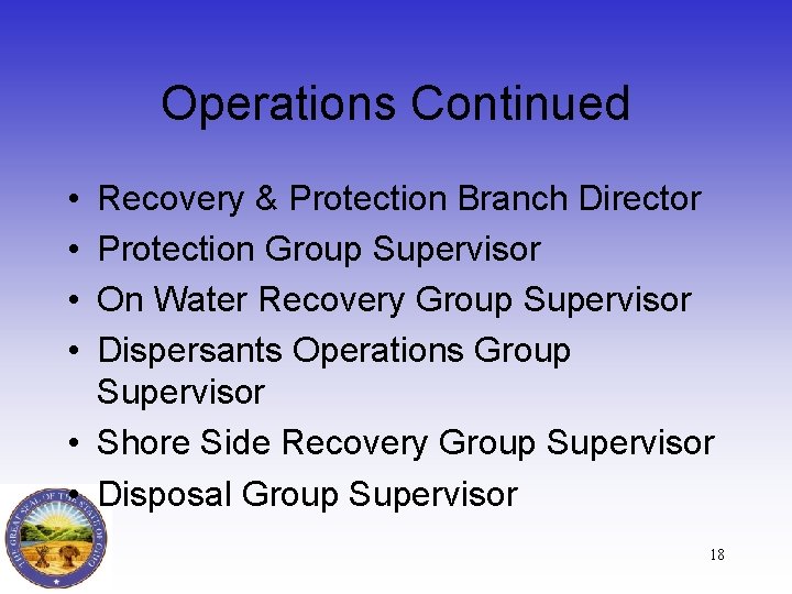 Operations Continued • • Recovery & Protection Branch Director Protection Group Supervisor On Water