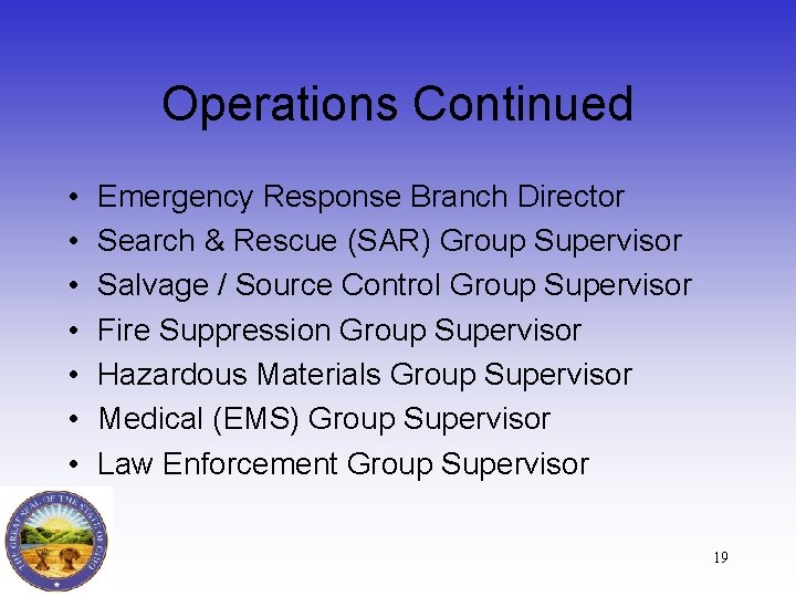 Operations Continued • • Emergency Response Branch Director Search & Rescue (SAR) Group Supervisor