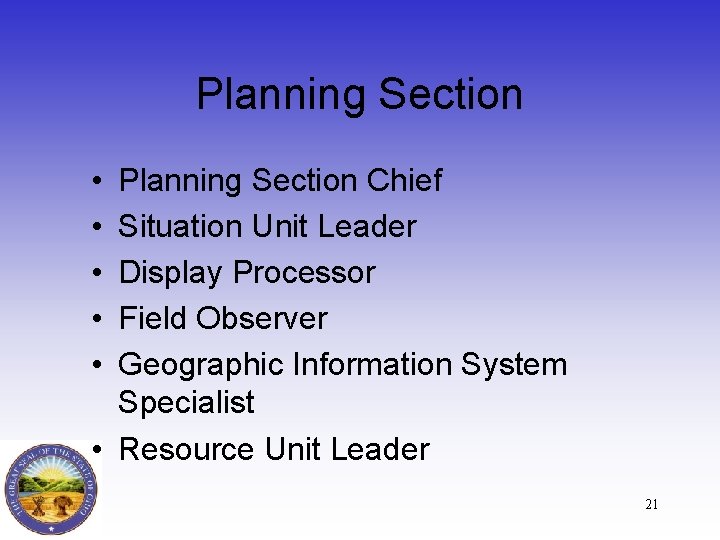 Planning Section • • • Planning Section Chief Situation Unit Leader Display Processor Field