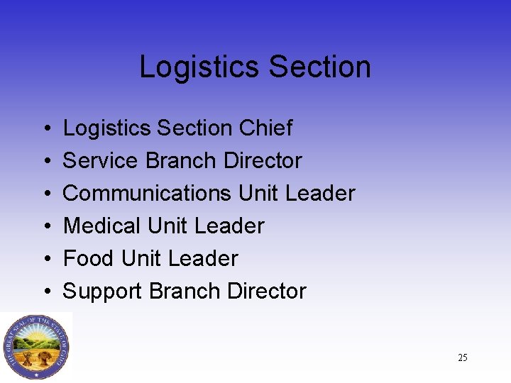 Logistics Section • • • Logistics Section Chief Service Branch Director Communications Unit Leader