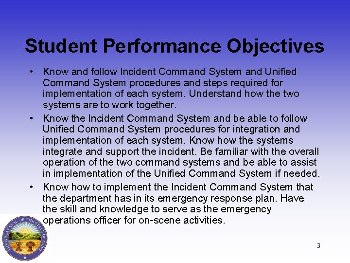 Student Performance Objectives • Know and follow Incident Command System and Unified Command System