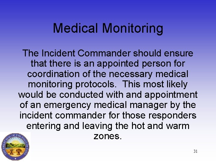 Medical Monitoring The Incident Commander should ensure that there is an appointed person for