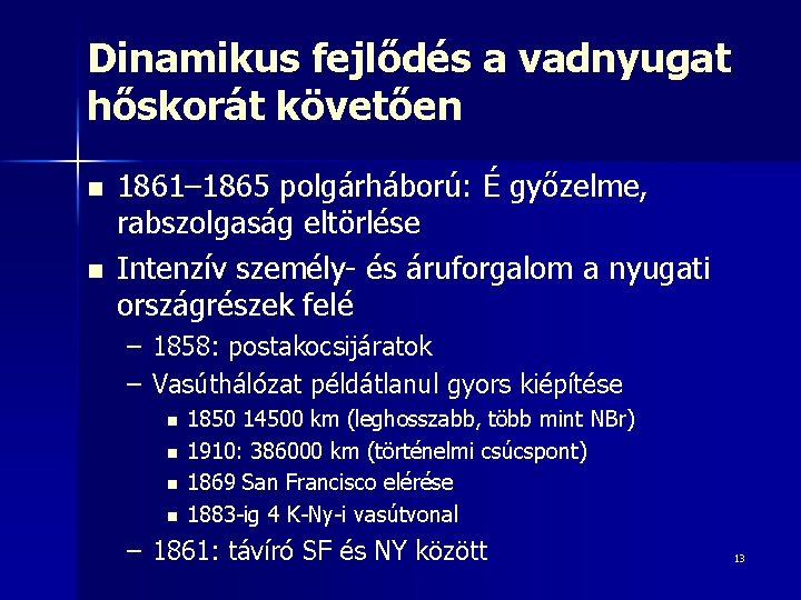 Dinamikus fejlődés a vadnyugat hőskorát követően n n 1861– 1865 polgárháború: É győzelme, rabszolgaság