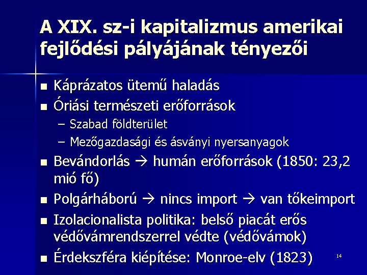 A XIX. sz-i kapitalizmus amerikai fejlődési pályájának tényezői n n Káprázatos ütemű haladás Óriási