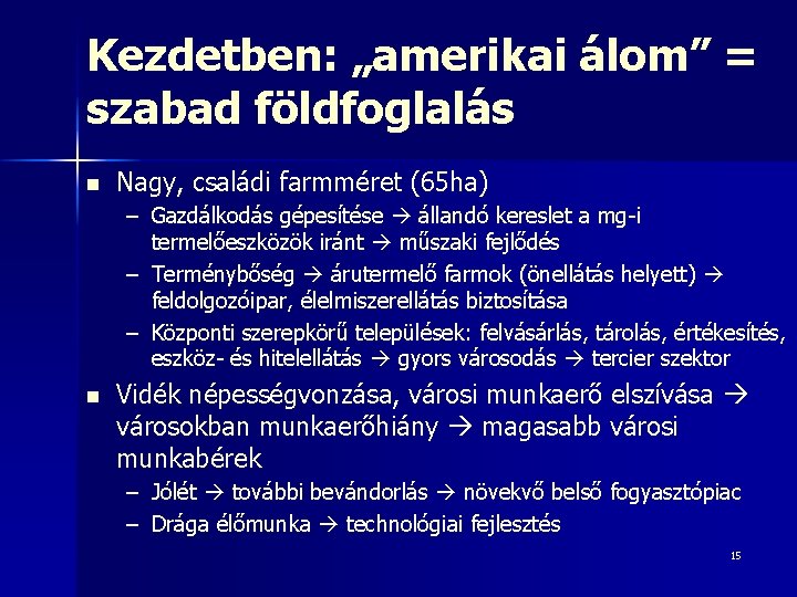 Kezdetben: „amerikai álom” = szabad földfoglalás n Nagy, családi farmméret (65 ha) – Gazdálkodás