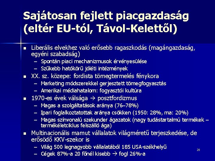 Sajátosan fejlett piacgazdaság (eltér EU-tól, Távol-Kelettől) n Liberális elvekhez való erősebb ragaszkodás (magángazdaság, egyéni