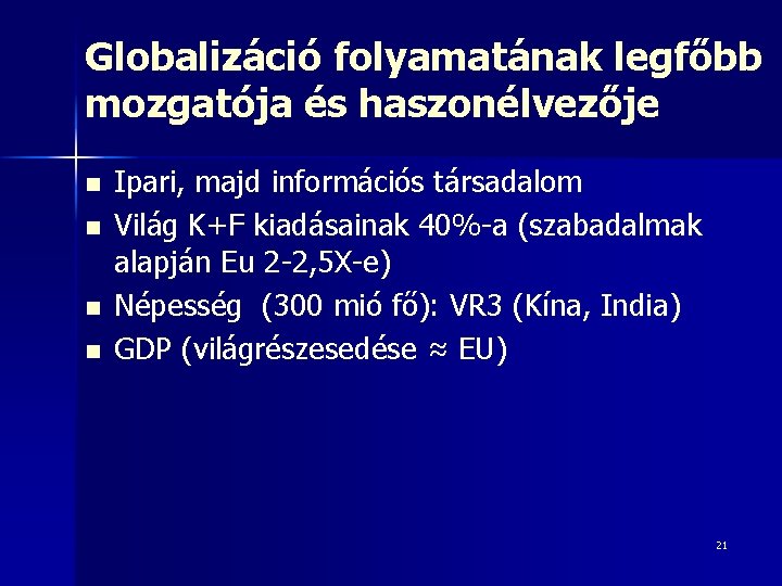 Globalizáció folyamatának legfőbb mozgatója és haszonélvezője n n Ipari, majd információs társadalom Világ K+F