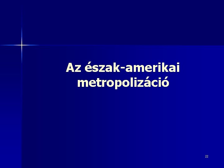 Az észak-amerikai metropolizáció 22 