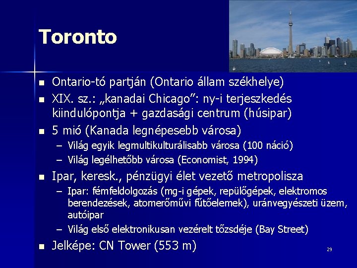 Toronto n n n Ontario-tó partján (Ontario állam székhelye) XIX. sz. : „kanadai Chicago”: