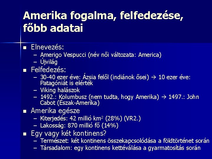 Amerika fogalma, felfedezése, főbb adatai n Elnevezés: – Amerigo Vespucci (név női változata: America)