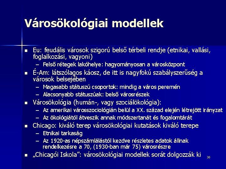 Városökológiai modellek n Eu: feudális városok szigorú belső térbeli rendje (etnikai, vallási, foglalkozási, vagyoni)