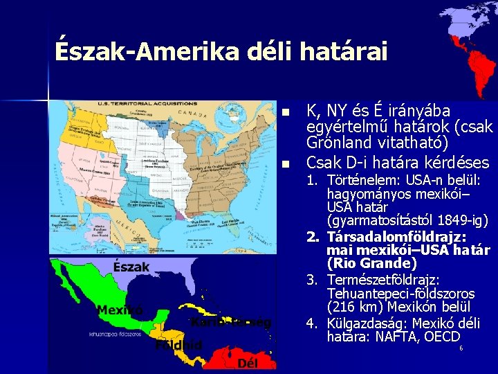 Észak-Amerika déli határai n n K, NY és É irányába egyértelmű határok (csak Grönland