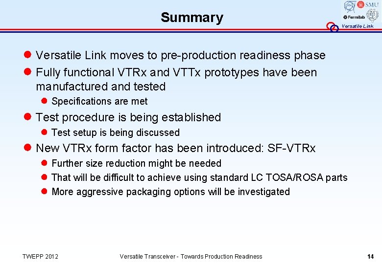 Summary Versatile Link ● Versatile Link moves to pre-production readiness phase ● Fully functional