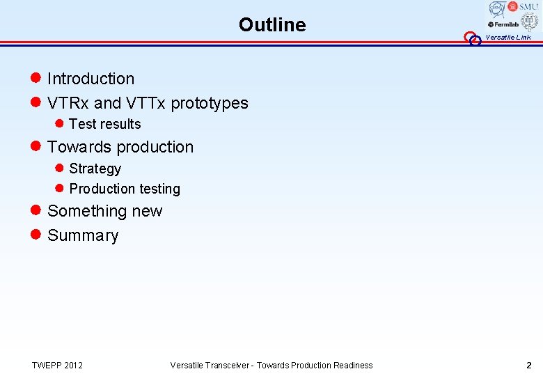 Outline Versatile Link ● Introduction ● VTRx and VTTx prototypes ● Test results ●