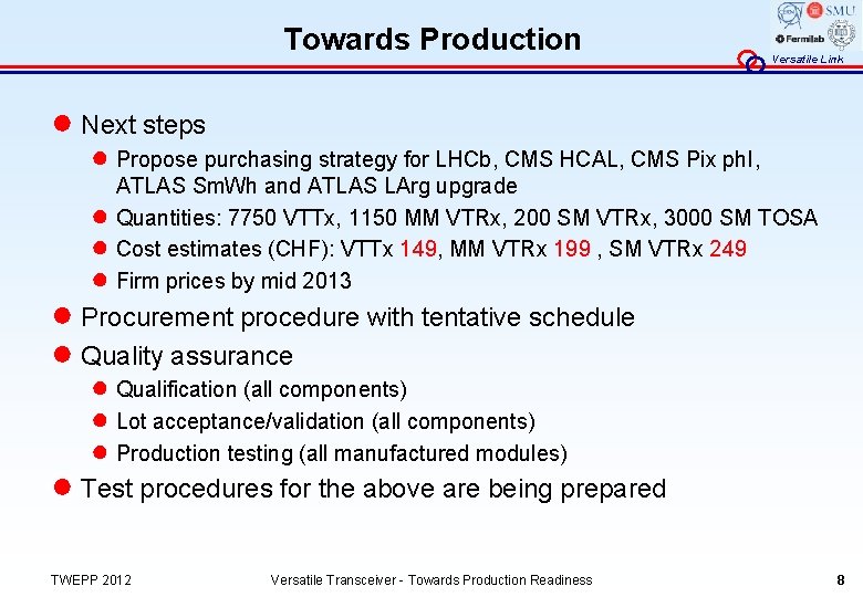 Towards Production Versatile Link ● Next steps ● Propose purchasing strategy for LHCb, CMS