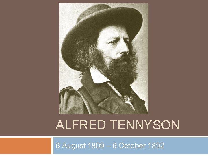 ALFRED TENNYSON 6 August 1809 – 6 October 1892 