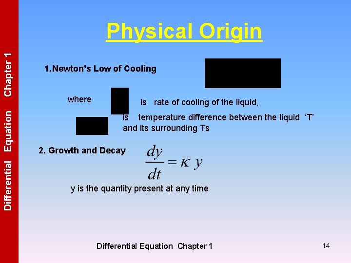 Differential Equation Chapter 1 Physical Origin 1. Newton’s Low of Cooling where is rate