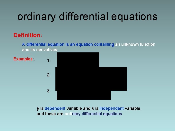 ordinary differential equations Definition: A differential equation is an equation containing an unknown function