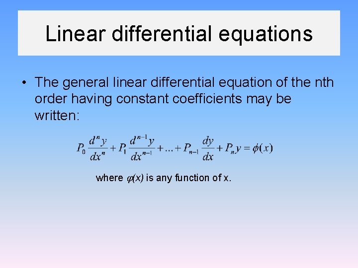 Linear differential equations • The general linear differential equation of the nth order having