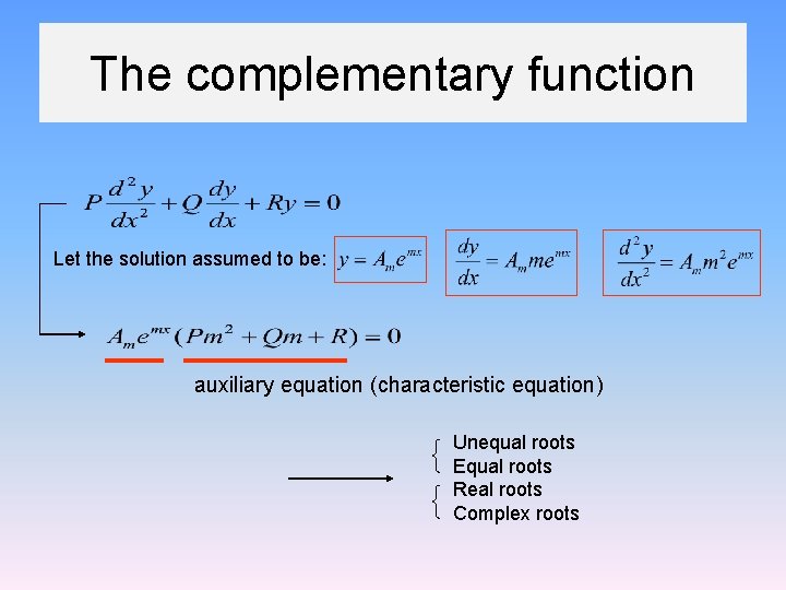 The complementary function Let the solution assumed to be: auxiliary equation (characteristic equation) Unequal