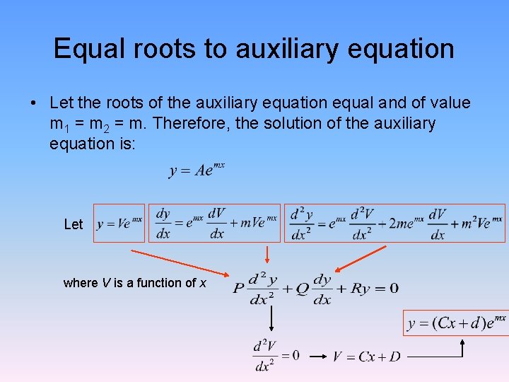 Equal roots to auxiliary equation • Let the roots of the auxiliary equation equal