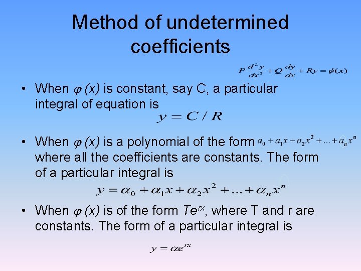 Method of undetermined coefficients • When (x) is constant, say C, a particular integral