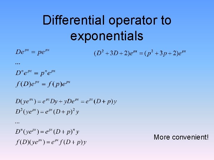 Differential operator to exponentials More convenient! 