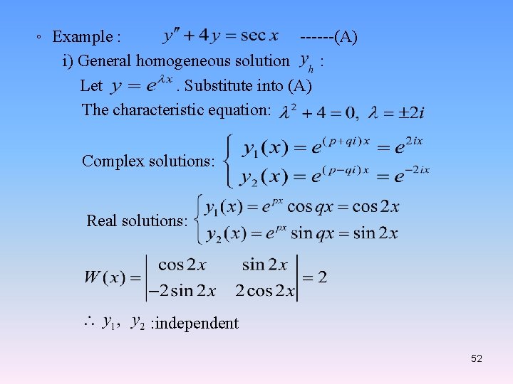 。 Example : ------(A) i) General homogeneous solution : Let. Substitute into (A) The