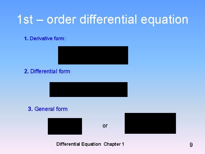 1 st – order differential equation 1. Derivative form: 2. Differential form: . 3.
