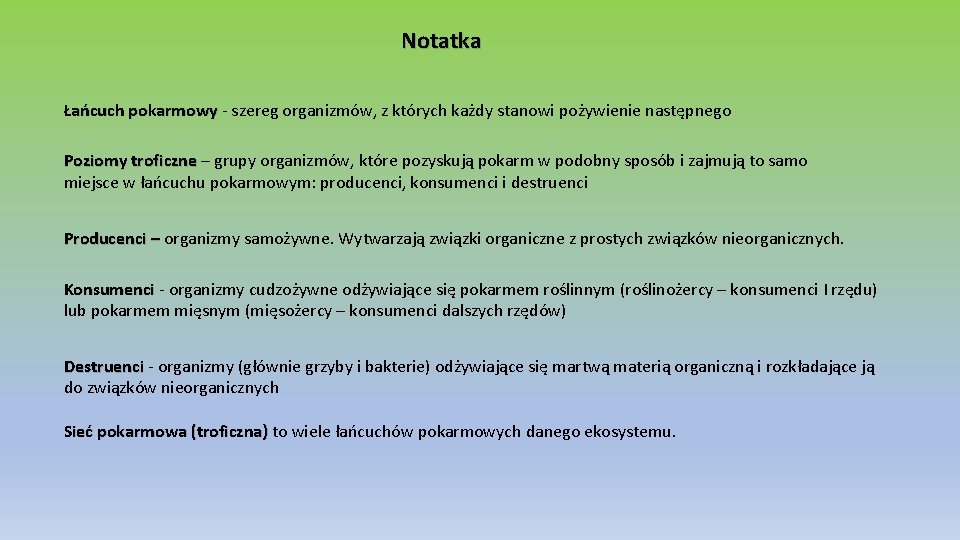 Notatka Łańcuch pokarmowy - szereg organizmów, z których każdy stanowi pożywienie następnego Poziomy troficzne