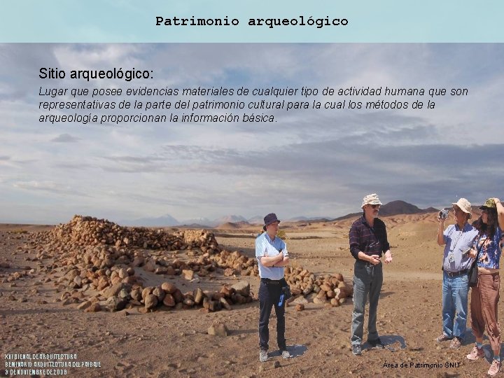 Patrimonio arqueológico Sitio arqueológico: Lugar que posee evidencias materiales de cualquier tipo de actividad