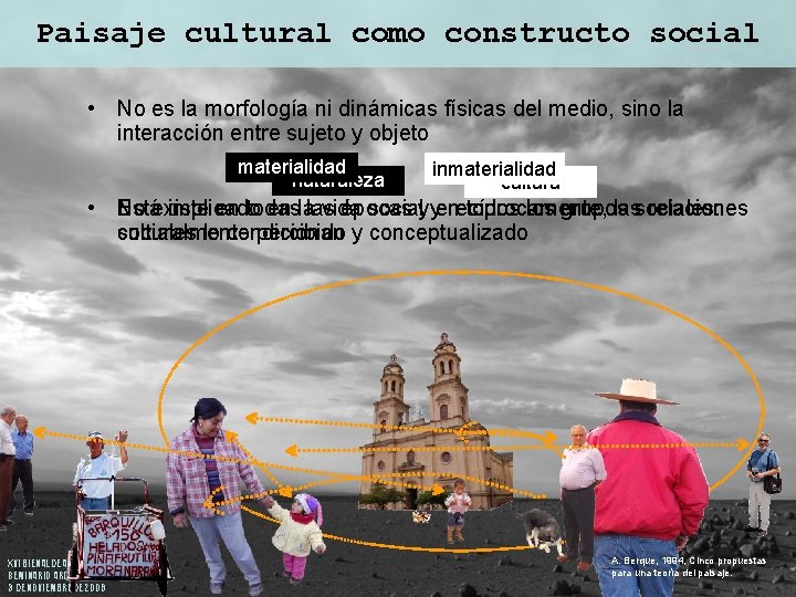 Paisaje cultural como constructo social • No es la morfología ni dinámicas físicas del